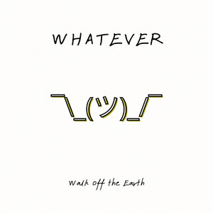 Walk Off the Earth - whatever